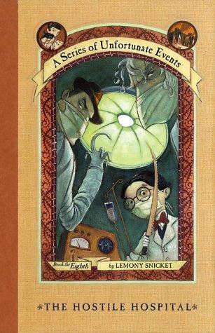 The Hostile Hospital: A Series Of Unfortunate Events, Book 8