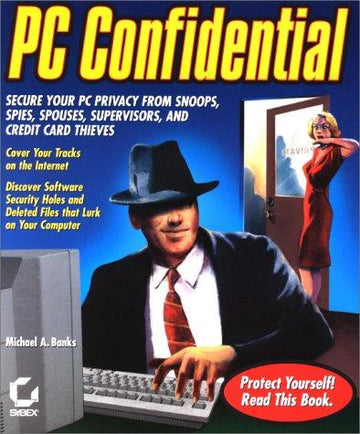 PC Confidential: Secure Your Pc From Snoops, Spies, Spouses, Supervisors, And Credit Card Thieves (With Cd-Rom)
