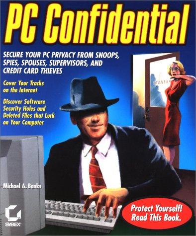 PC Confidential: Secure Your Pc From Snoops, Spies, Spouses, Supervisors, And Credit Card Thieves (With Cd-Rom)