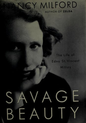 Savage Beauty: The Life Of Edna St. Vincent Millay
