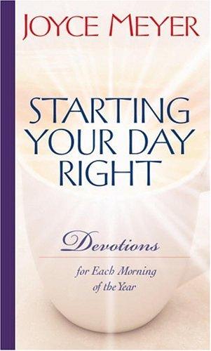 Starting Your Day Right: Devotions For Each Morning Of The Year: devotions for each morning of the year