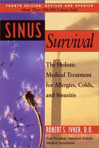 Sinus Survival: The Holistic Medical Treatment For Allergies, Colds, And Sinusitis