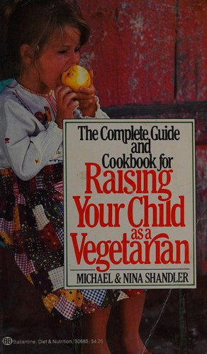 The Complete Guide And Cookbook For Raising Your Child As A Vegetarian