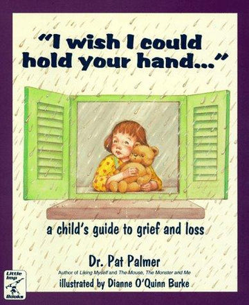'I Wish I Could Hold Your Hand--': A Child's Guide To Grief And Loss