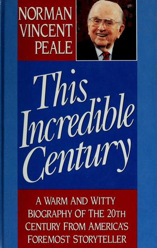 This Incredible Century: A Warm And Witty Biography Of The 20th Century From America's Foremost Storyteller
