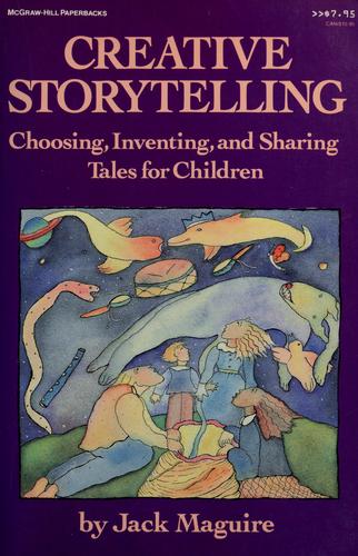 Creative Storytelling: choosing, inventing, and sharing tales for children