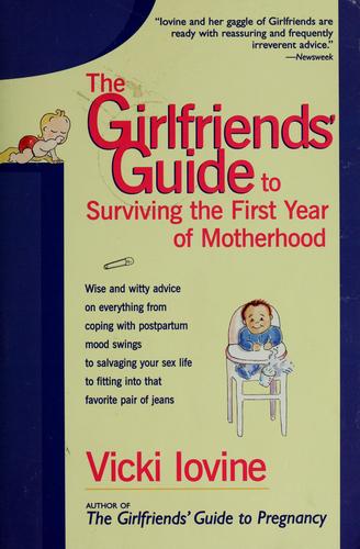 The Girlfriends' Guide To Surviving The First Year Of Motherhood
