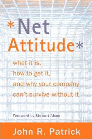 Net Attitude: What It Is, How To Get It, And Why Your Company Can't Survive Without It: what it is, how to get it, and why your company can't survive without it