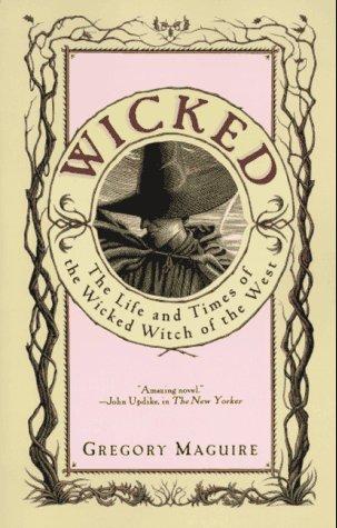 Wicked: The Life And Times Of The Wicked Witch Of The West: the life and times of the wicked witch of the West : a novel