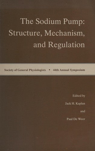 The Sodium Pump: structure, mechanism, and regulation /Society of General Physiologists, 44th Annual Symposium, Marine Biological Laboratory, Woods Hole, Massachusetts, 5-9 September 1990 ;
