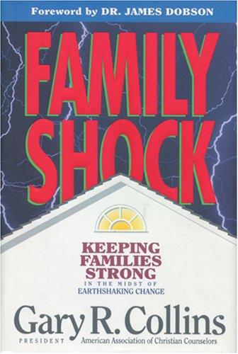 Family Shock: Keeping Families Strong In The Midst Of Earthshaking Change