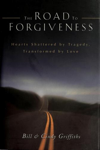 The Road To Forgiveness: Hearts Shattered By Tragedy, Transformed By Love