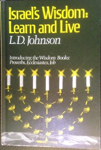 Israel's wisdom: Learn and live: Introducing the Wisdom Books: Proverbs, Ecclesiastes, Job