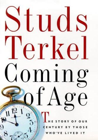 Coming Of Age: The Story Of Our Century By Those Who've Lived It: the story of our century by those who've lived it