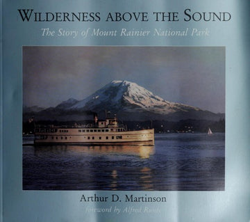 Wilderness Above The Sound: the story of Mount Rainier National Park