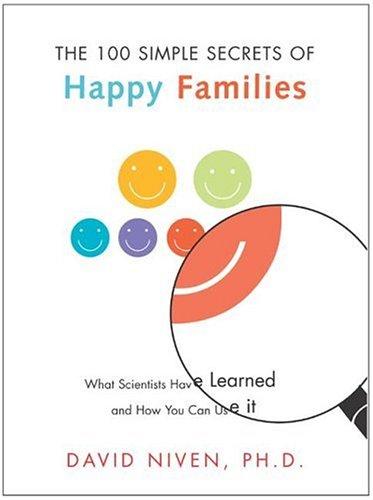 100 Simple Secrets Of Happy Families: What Scientists Have Learned And How You Can Use It