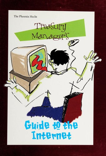 The Phoenix Hecht, Treasury Manager's (Guide to the Internet)