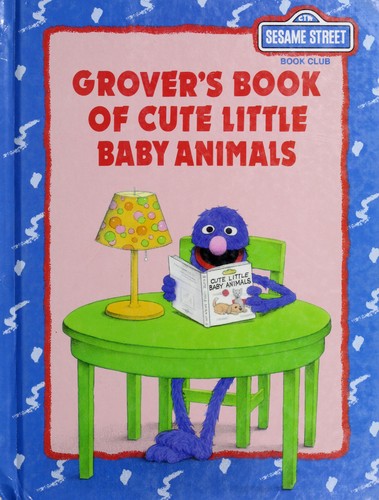 Grover's Book Of Cute Little Baby Animals (Sesame Street Book Club)