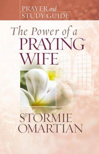 The Power Of A Praying® Wife Prayer And Study Guide (Power Of Praying)