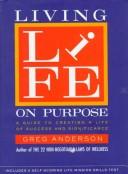Living Life On Purpose: A Guide To Creating A Life Of Success And Significance