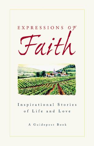 Expressions Of Faith: Inspirational Stories Of Life And Love