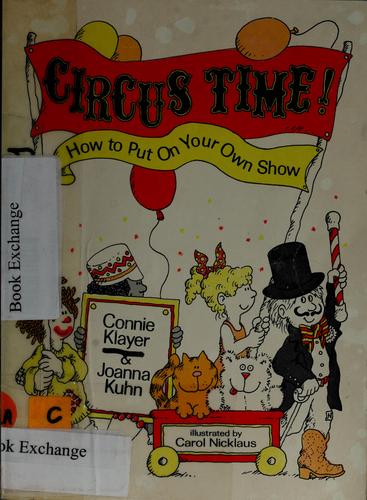 Circus Time! How to Put on Your Own Show