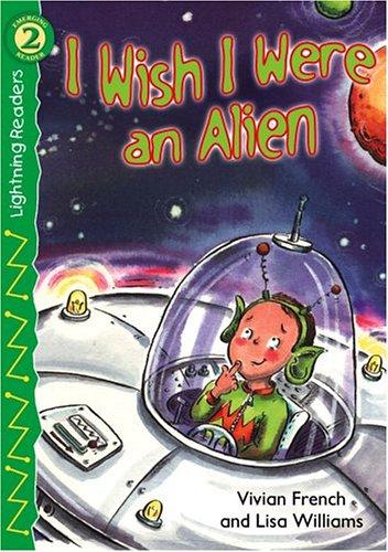 I Wish I Were An Alien, Level 2 (Lightning Readers)