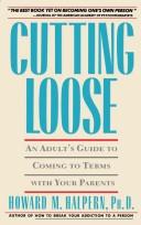 Cutting Loose: An Adult Guide To Coming To Terms With Your Parents
