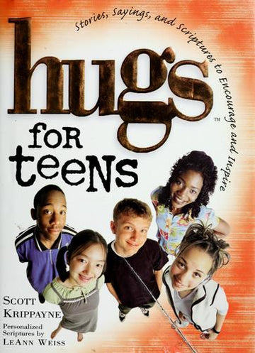 Hugs For Teens: Stories, Sayings, And Scriptures To Encourage And Inspire
