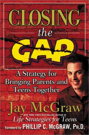 Closing The Gap : A Strategy For Bringing Parents And Teens Together: a strategy for bringing parents and teens together