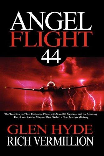 Angel Flight 44: The True Story Of Two Dedicated Pilots, A 60-Year-Old Airplane, And The Amazing Hurricane Katrina Mission That Birthed A New Aviation Ministry