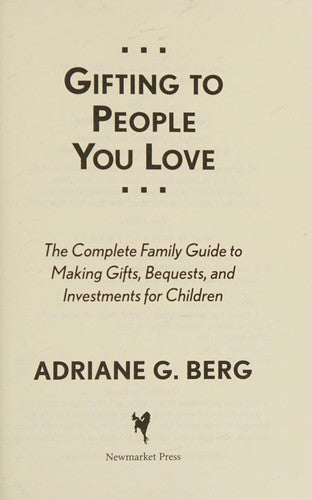 Gifting To People You Love: The Complete Family Guide To Making Gifts, Bequests, And Investments For Children