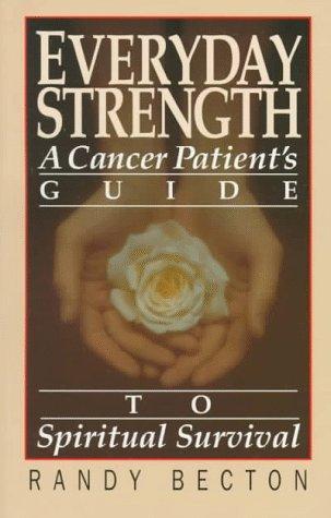 Everyday Strength: A Cancer Patients Guide To Spiritual Survival
