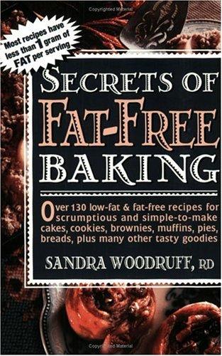 Secrets Of Fat-Free Baking (Secrets Of Fat-Free Cooking): over 130 low-fat & fat-free recipes for scrumptious and simple-to-make cakes, cookies, brownies, muffins, pies, breads, plus many other tasty goodies