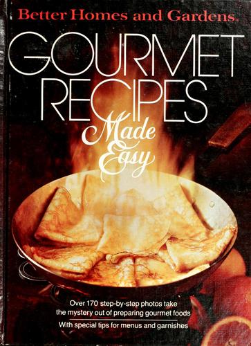 Better Homes And Gardens Gourmet Recipes Made Easy (Better Homes And Gardens Books)