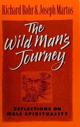 The Wild Mans Journey: Reflections On Male Spirituality