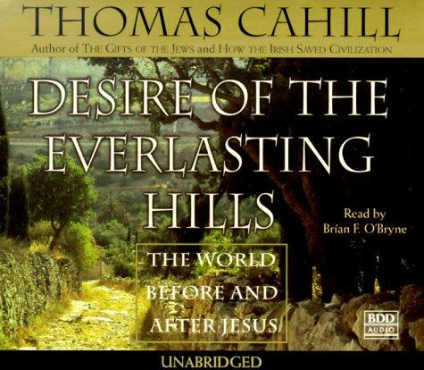 Desire Of The Everlasting Hills (Unabridged on 8 Discs): The World Before and After Jesus