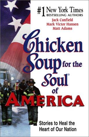 Chicken Soup For The Soul Of America: Stories To Heal The Heart Of Our Nation (Chicken Soup For The Soul): stories to heal the heart of our nation