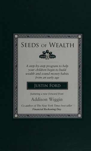 Seeds Of Wealth, A Step-By-Step Program To Help Young Children Begin To Build Wealth And Sound Money Habits From An Early Age