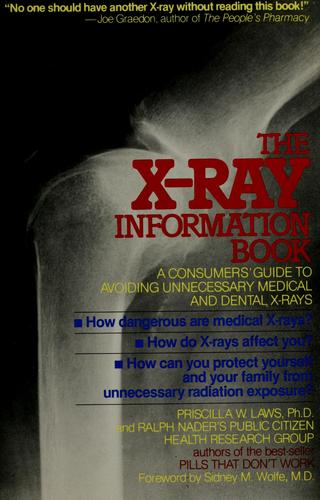 The X-Ray Information Book: A Consumer's ; Guide To Avoiding Unnecessary Medical And Dental X-Rays