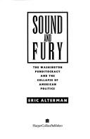 Sound And Fury: The Washington Punditocracy And The Collapse Of American Politics: the Washington punditocracy and the collapse of American politics