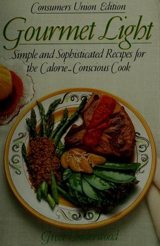 Gourmet Light Simple And Sophisticated Recipes: for the calorie- concious book