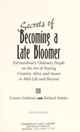 Secrets Of Becoming A Late Bloomer: Extraordinary Ordinary People On The Art Of Staying Creative, Alive, And Aware In Mid-Life And Beyond: extraordinary ordinary people on the art of staying creative, and aware in mid-life and beyond