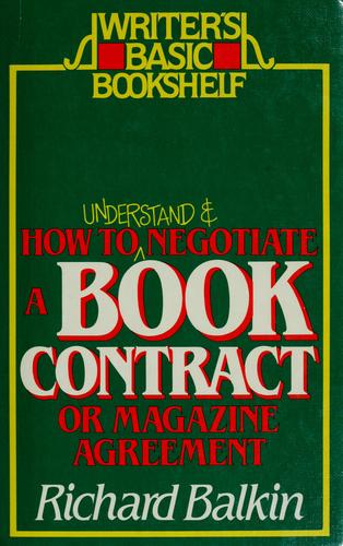 How to understand and negotiate a book contract or magazine agreement (Writer's basic bookshelf)