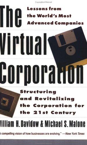The Virtual Corporation: Structuring And Revitalizing The Corporation For The 21st Century