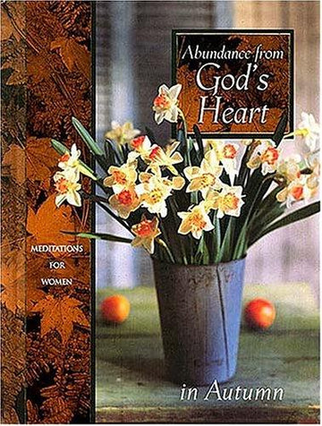 Abundance From God's Heart In Autumn: Meditations For Women (Seasonal Devotional Series)
