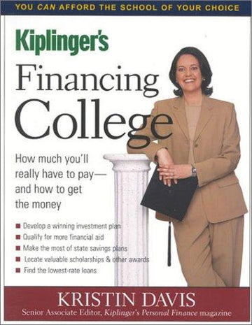 Kiplinger's Financing College: How Much You'll Really Have To Pay And How To Get The Money (3rd Edition)