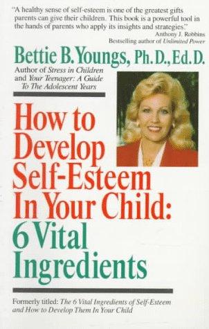 How To Develop Self-Esteem In Your Child: 6 Vital Ingredients