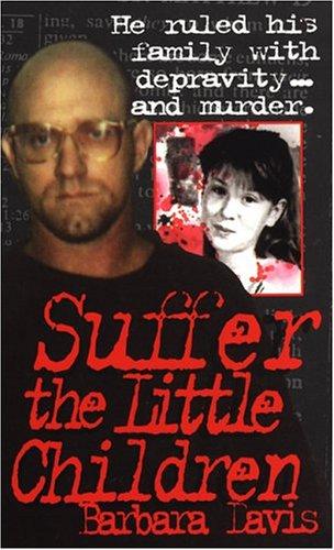 Suffer The Little Children (True Crime)