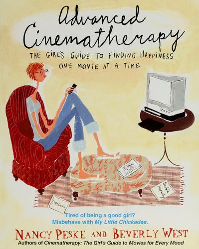 Advanced Cinematherapy: The Girl's Guide To Finding Happiness One Movie At A Time: the girl's guide to finding happiness one movie at a time
